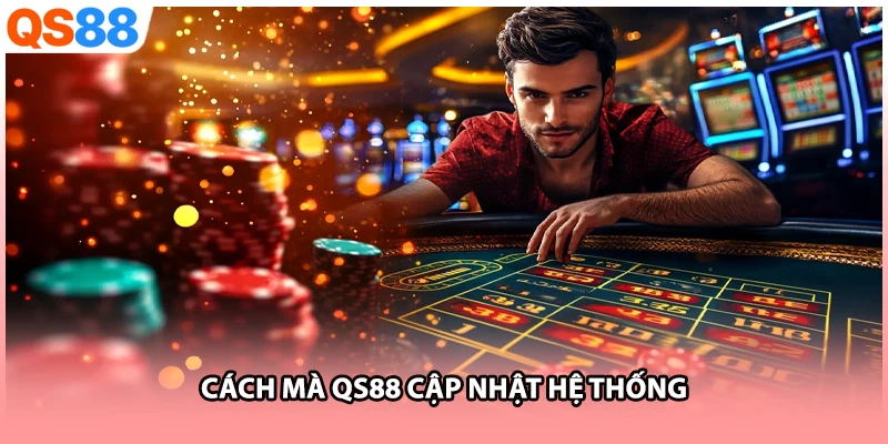 Cách mà QS88 cập nhật hệ thống