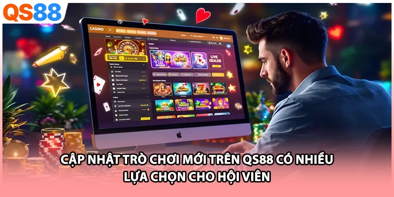 Cập nhật trò chơi mới trên QS88 có nhiều lựa chọn cho hội viên