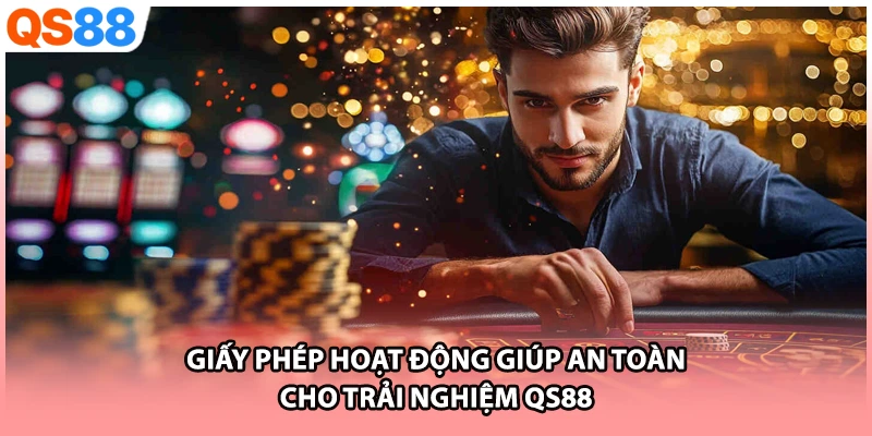 Giấy phép hoạt động giúp an toàn cho trải nghiệm QS88