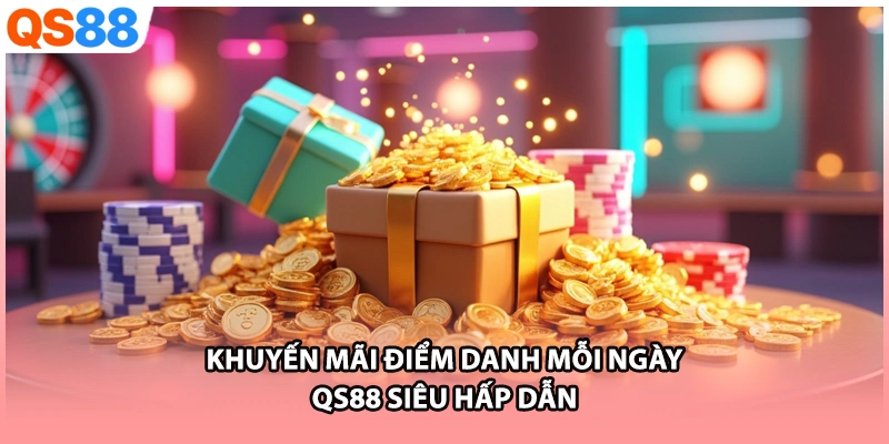 Khuyến mãi điểm danh mỗi ngày QS88 siêu hấp dẫn