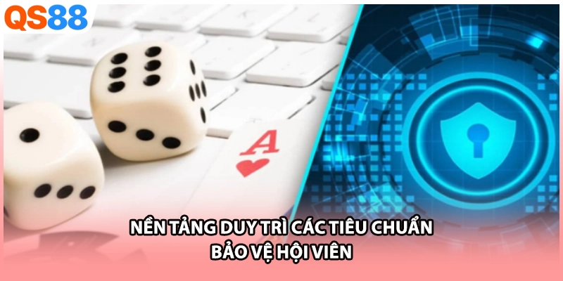 Nền tảng duy trì các tiêu chuẩn bảo vệ hội viên 