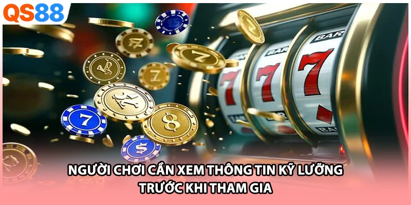 Người chơi cần xem thông tin kỹ lưỡng trước khi tham gia