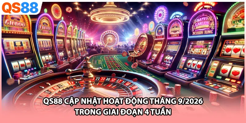 QS88 cập nhật hoạt động tháng 9/2026 trong giai đoạn 4 tuần