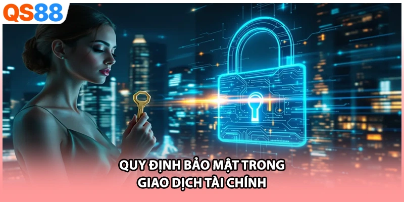 Quy định bảo mật trong giao dịch tài chính