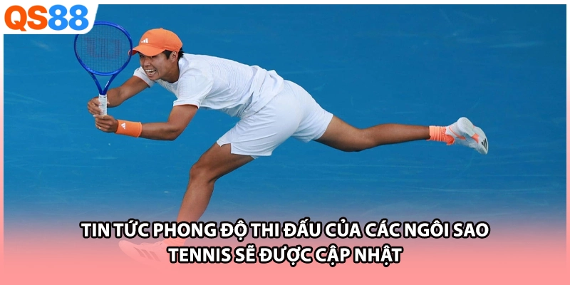 Tin tức phong độ thi đấu của các ngôi sao tennis sẽ được cập nhật 